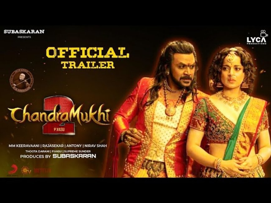 Watch Chandramukhi 2 Trailer: Kangana Ranaut Dazzles in a Spine-Chilling Blend of Horror, Action, and Humor